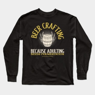 Beer Crafting, Because Adulting Needs Fermentation Long Sleeve T-Shirt
